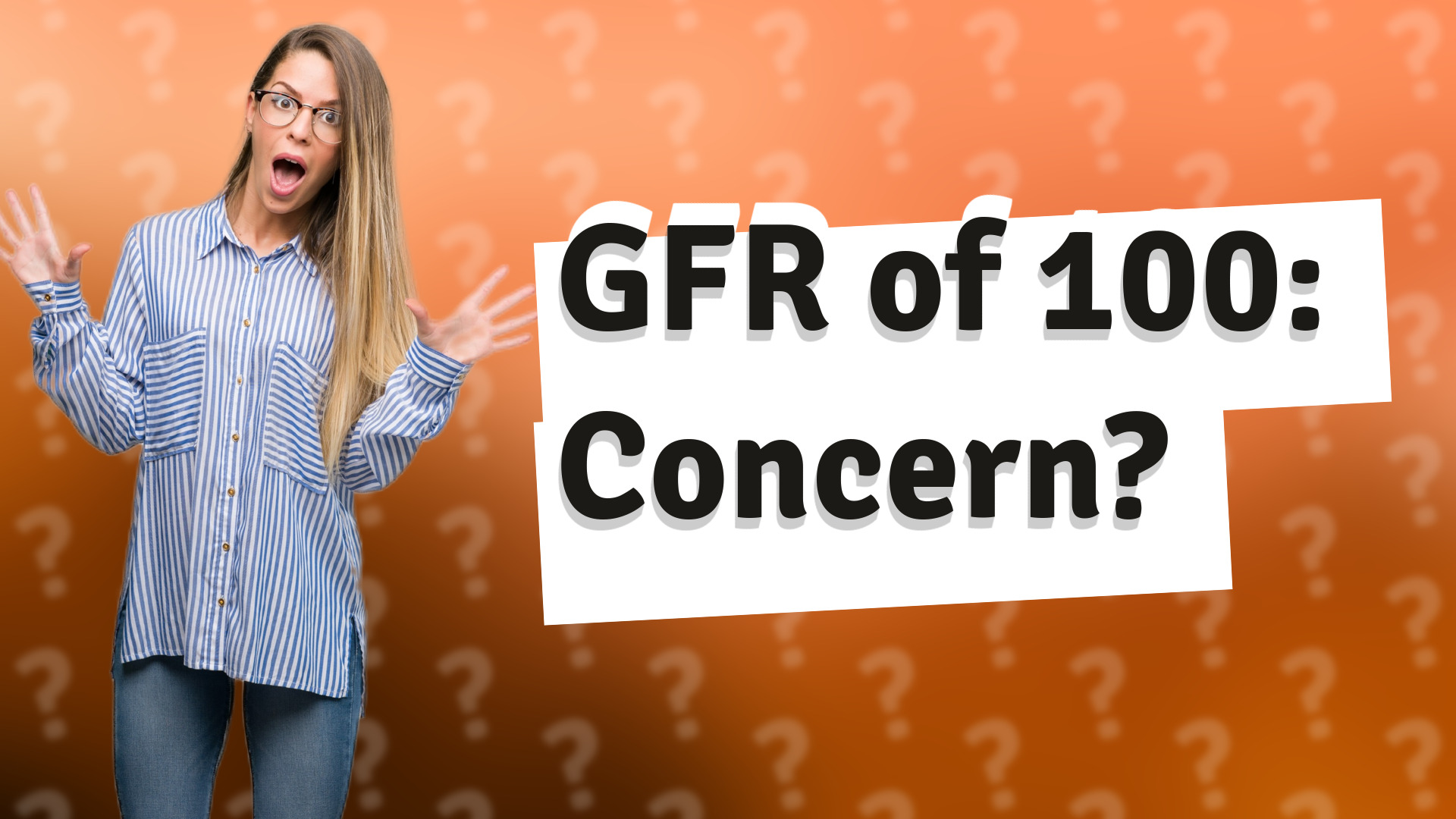 GFR of 100: Concern?