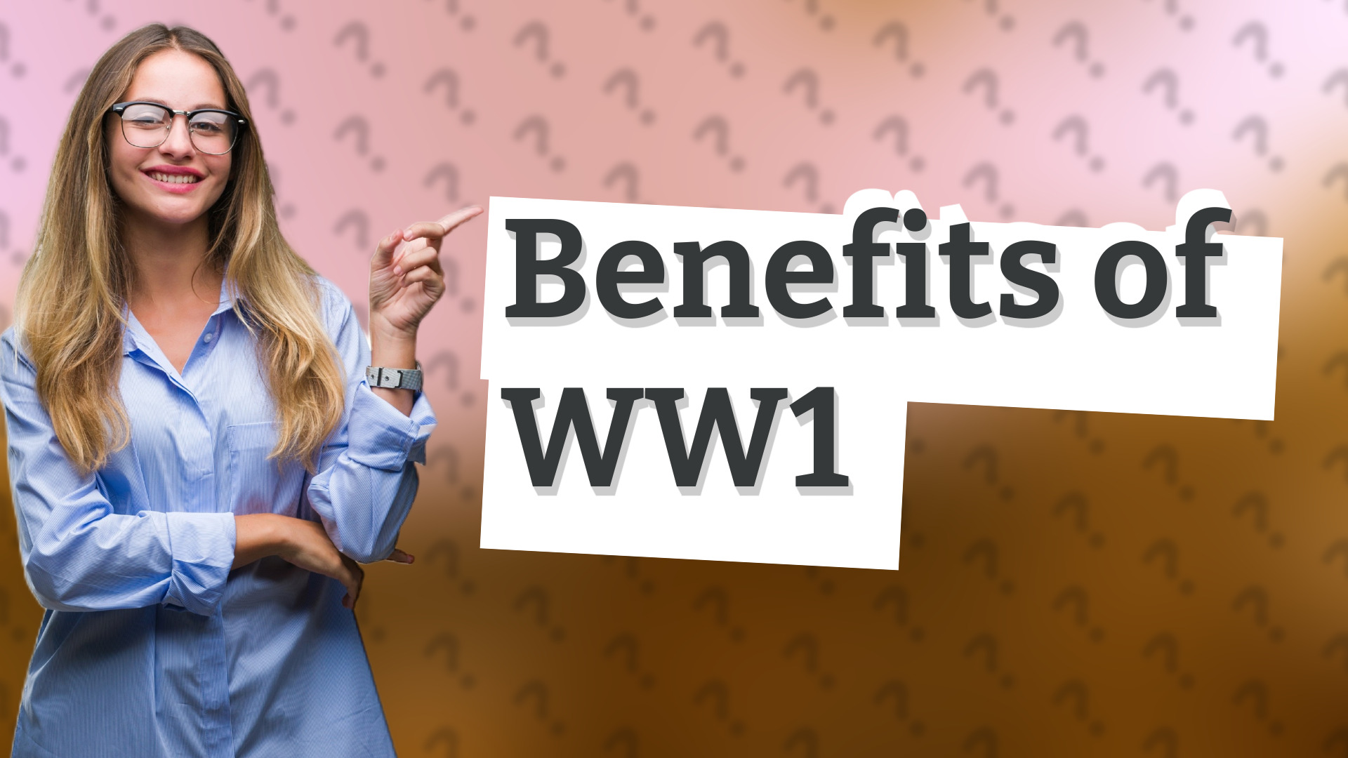 Benefits of WW1