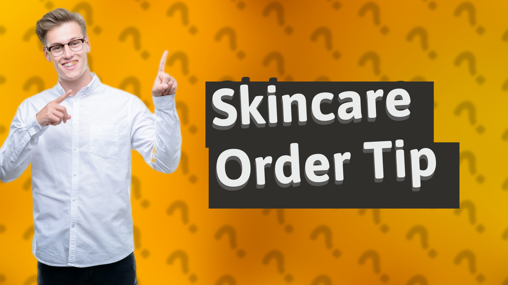 Skincare Order Tip