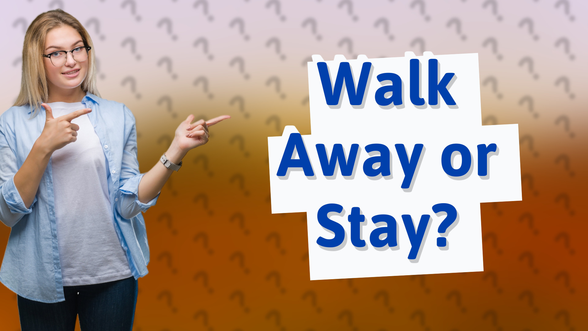 Walk Away or Stay?
