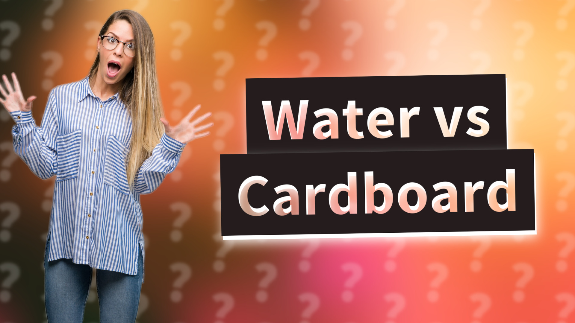 Water vs Cardboard