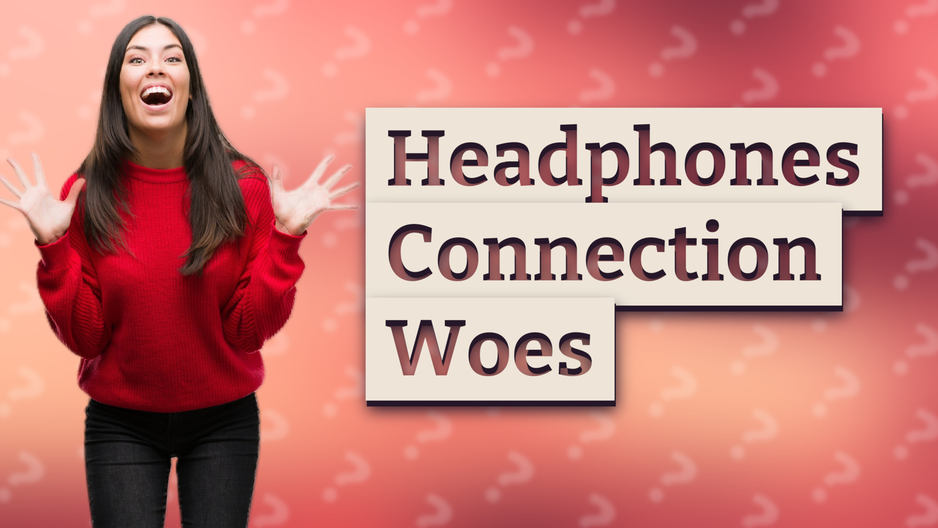 Headphones Connection Woes