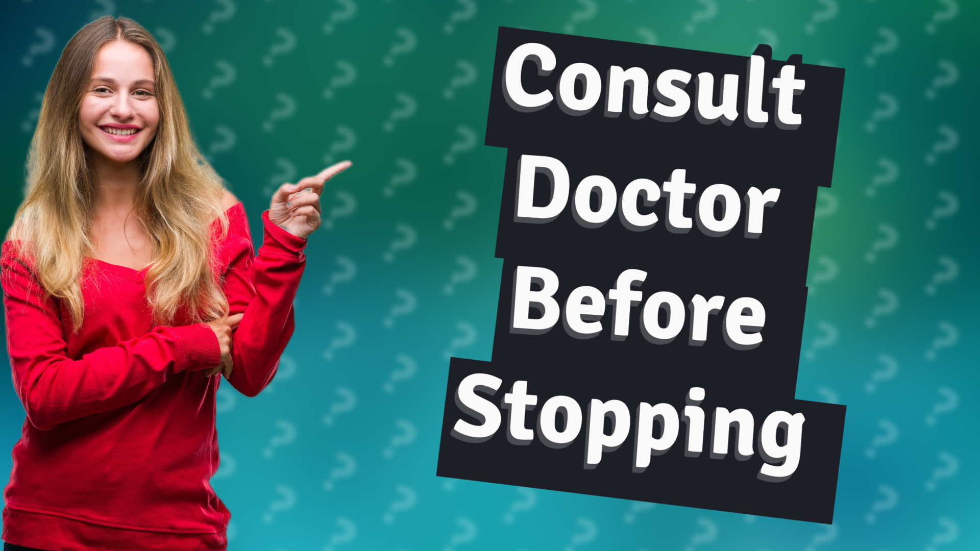 Consult Doctor Before Stopping