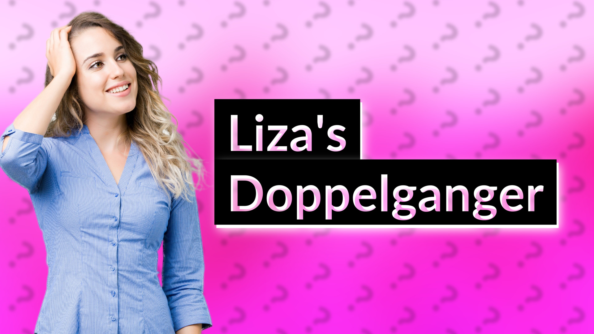 Liza's Doppelganger