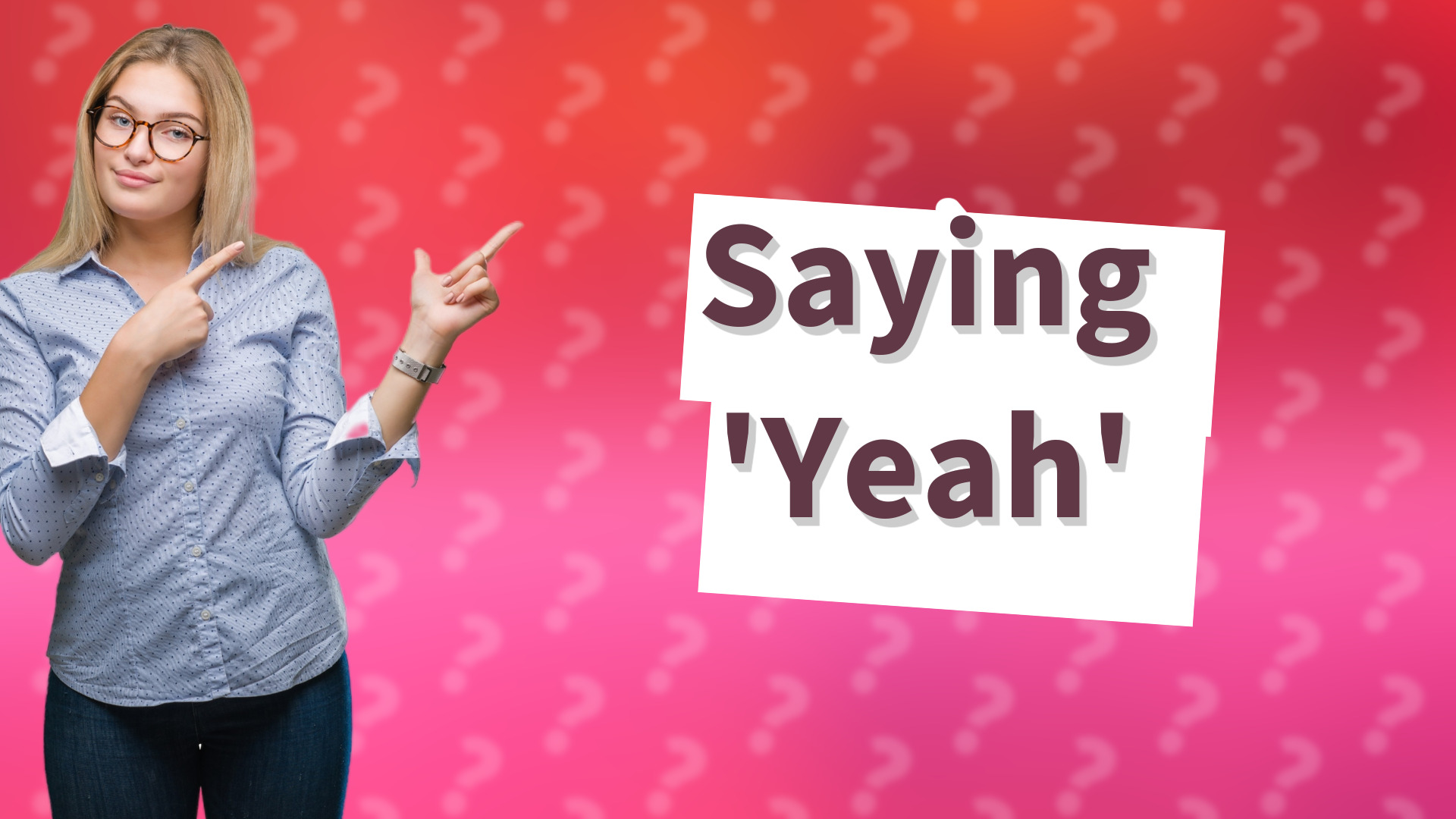 Saying 'Yeah'