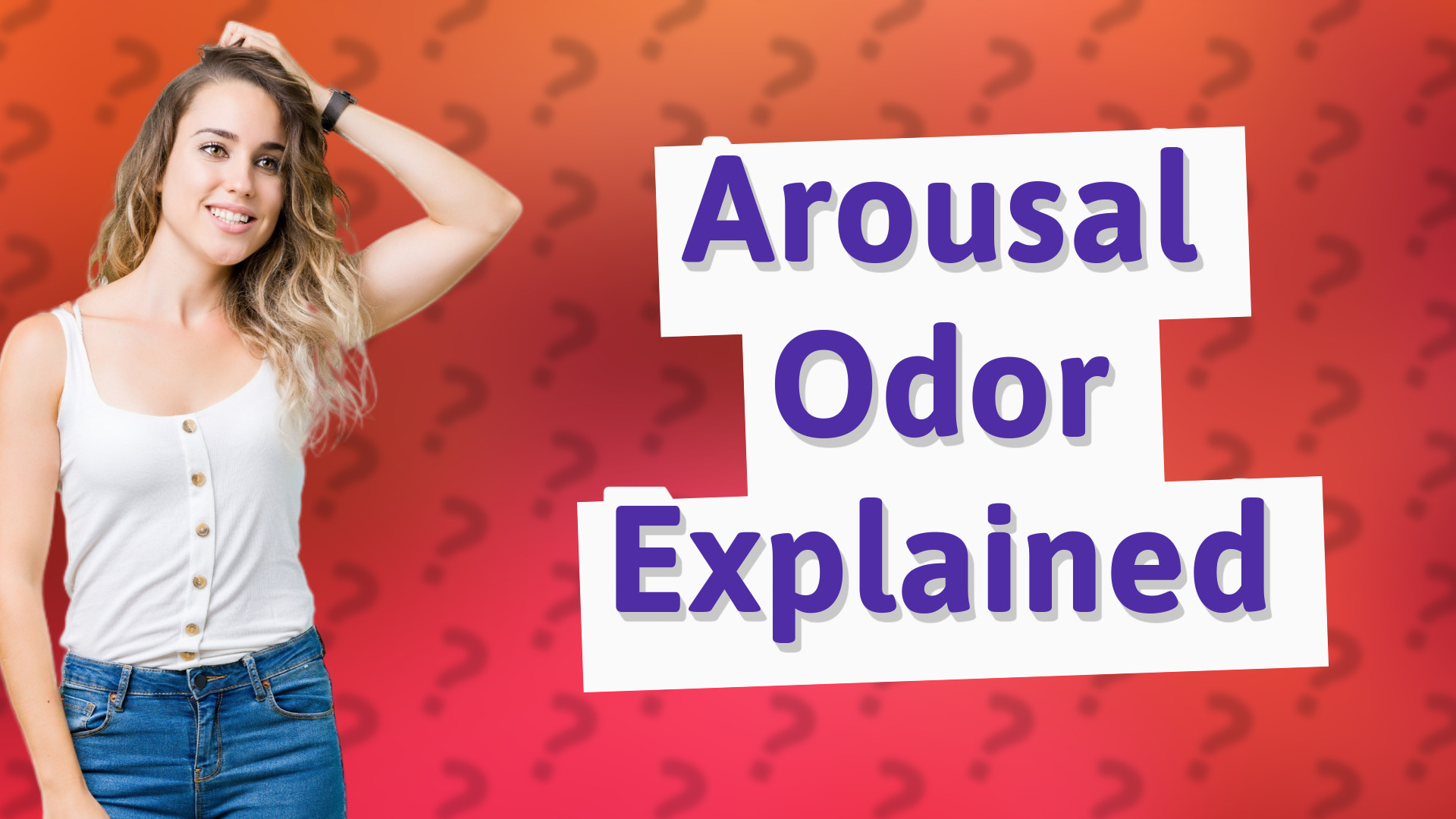 Arousal Odor Explained