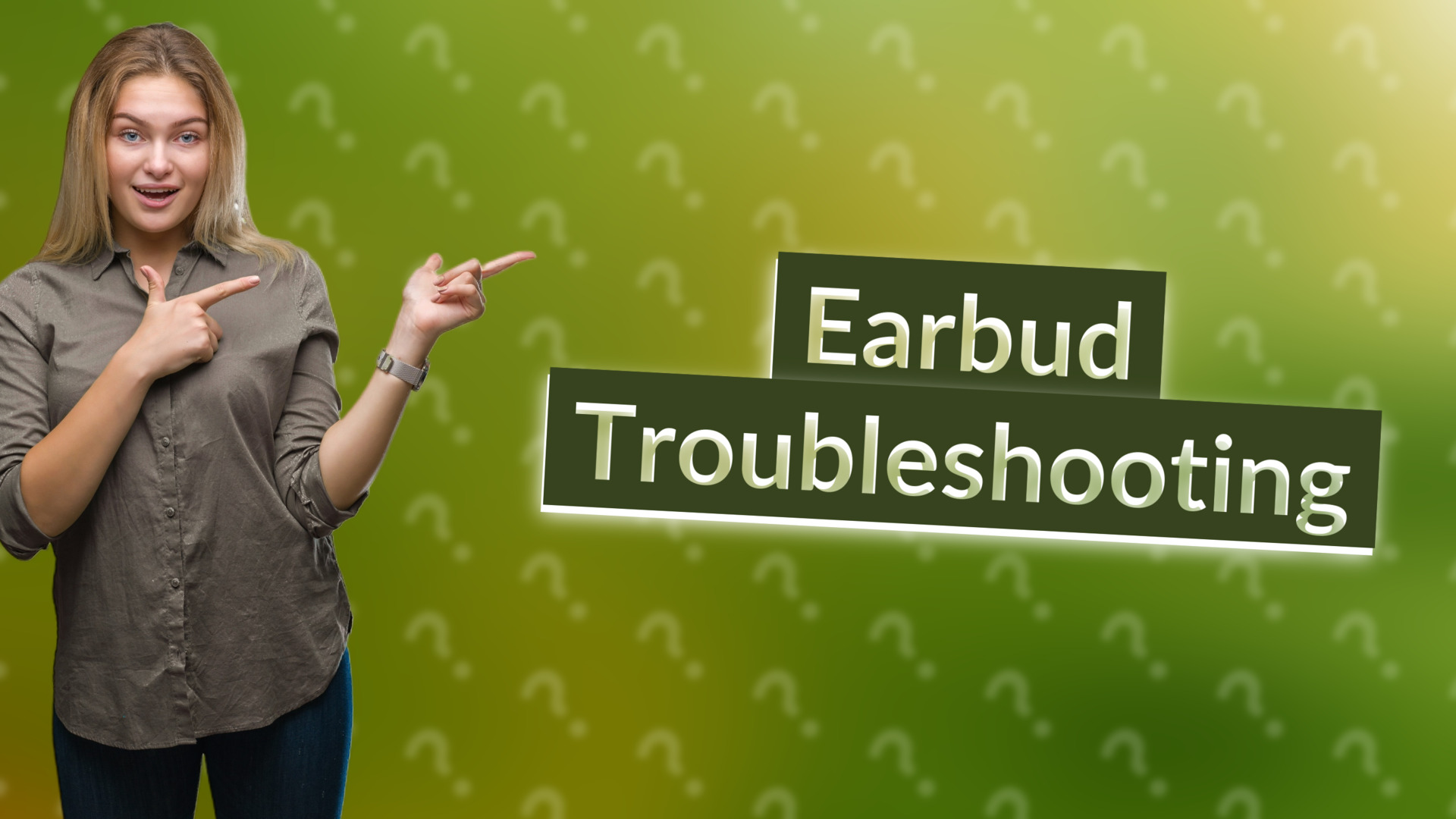Earbud Troubleshooting