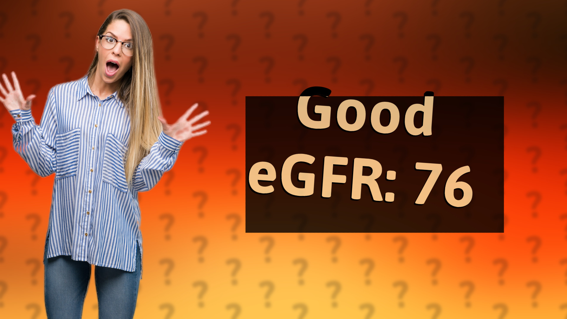 Good eGFR: 76