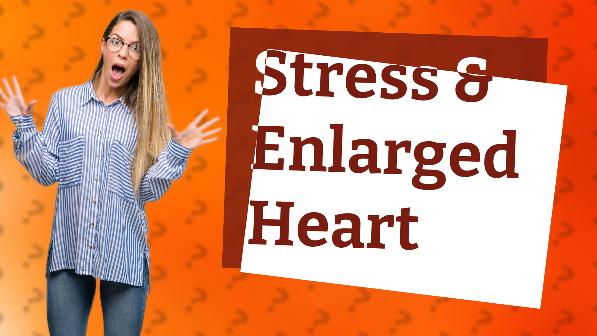 Stress & Enlarged Heart