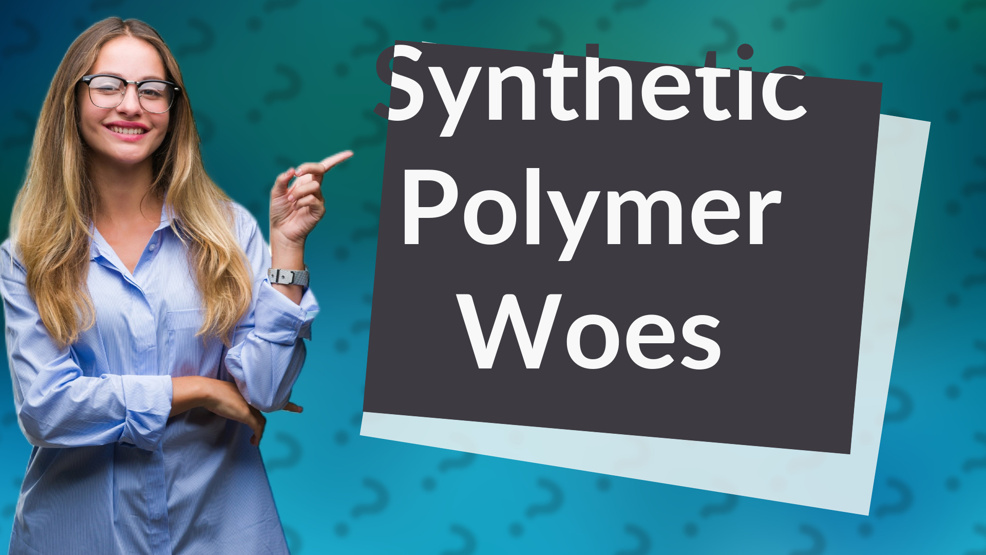 Synthetic Polymer Woes