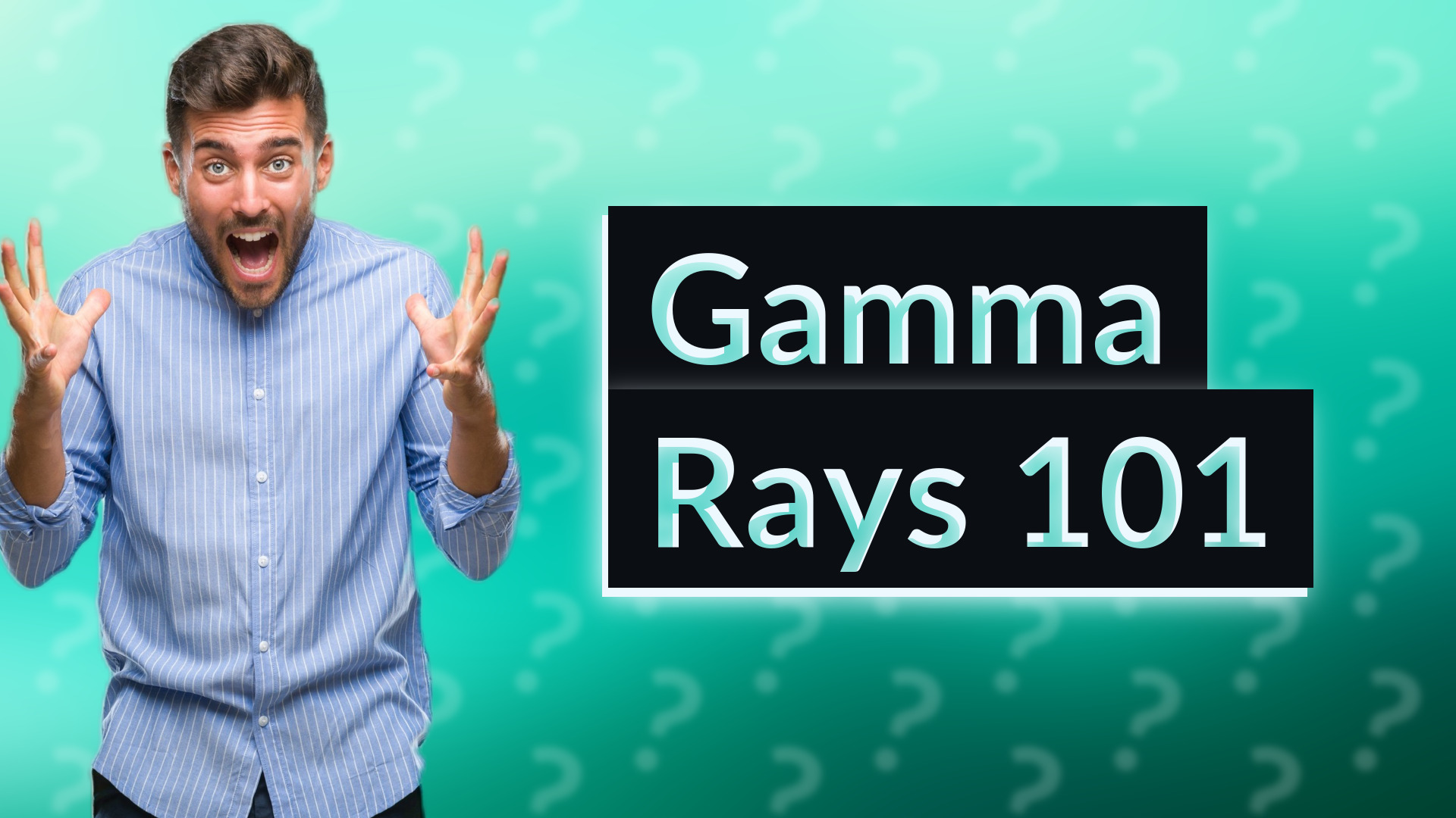 Gamma Rays 101