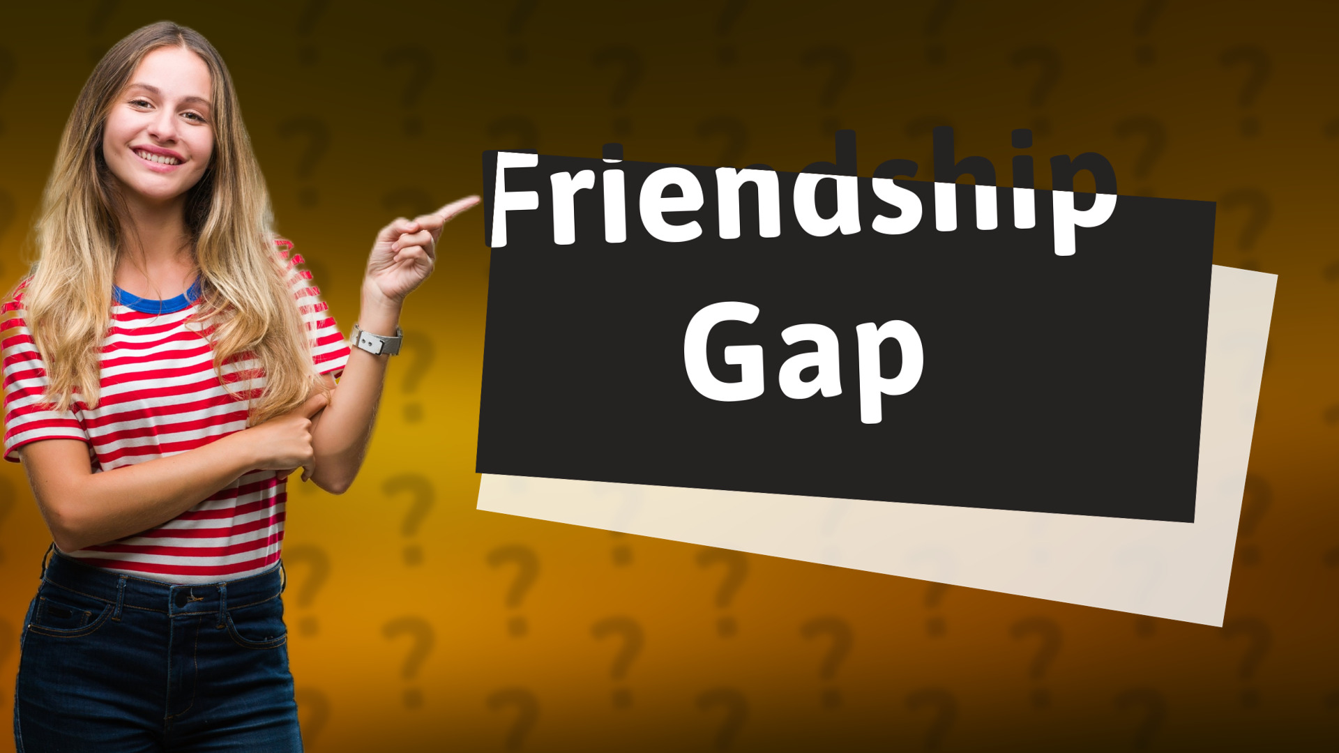 Friendship Gap