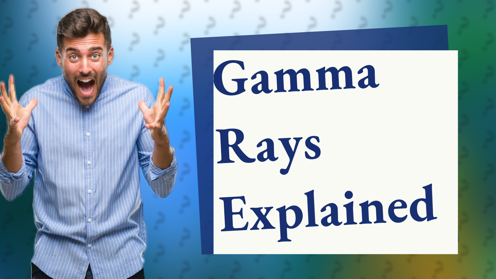 Gamma Rays Explained