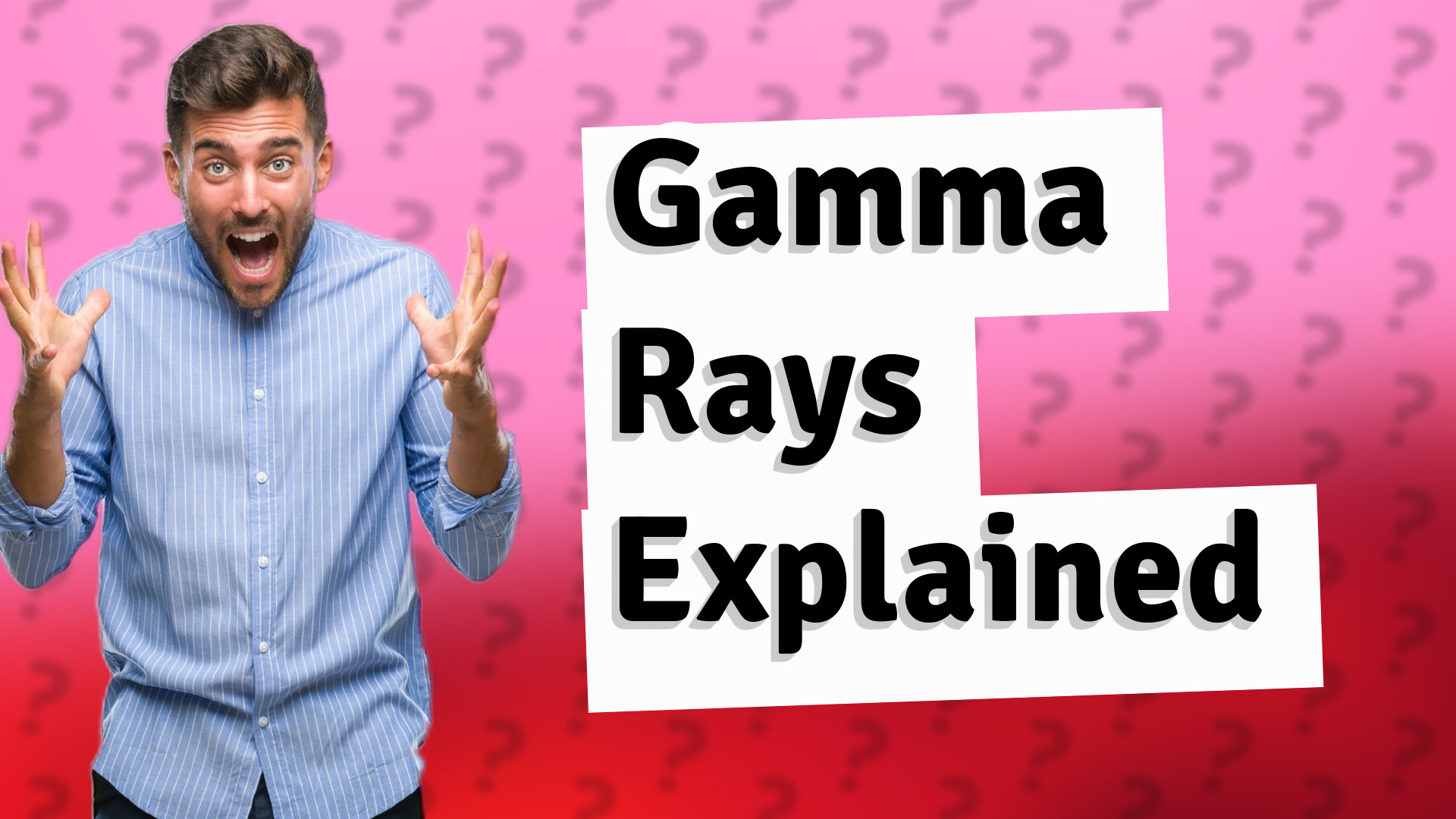 Gamma Rays Explained