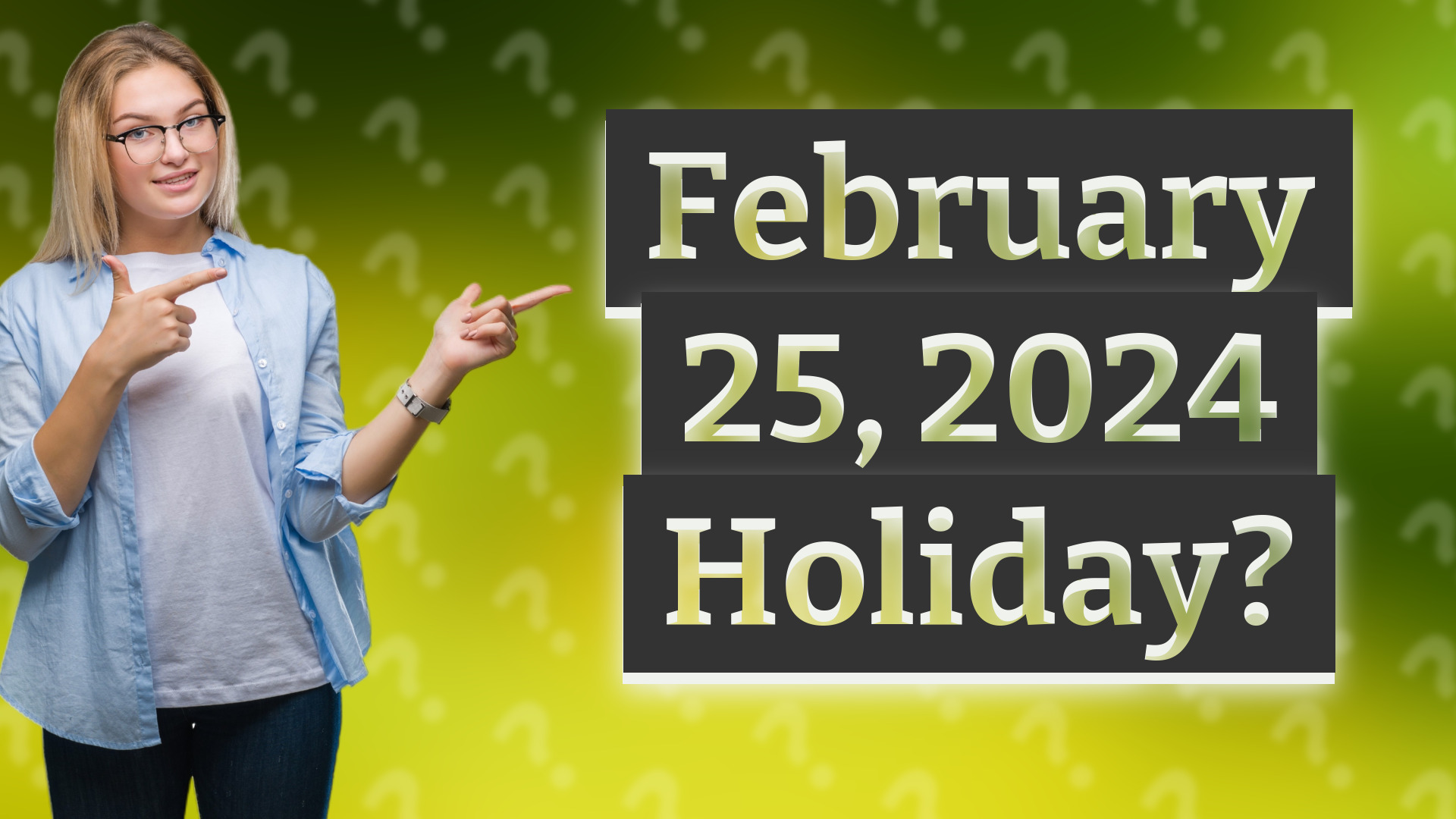 February 25, 2024 Holiday?