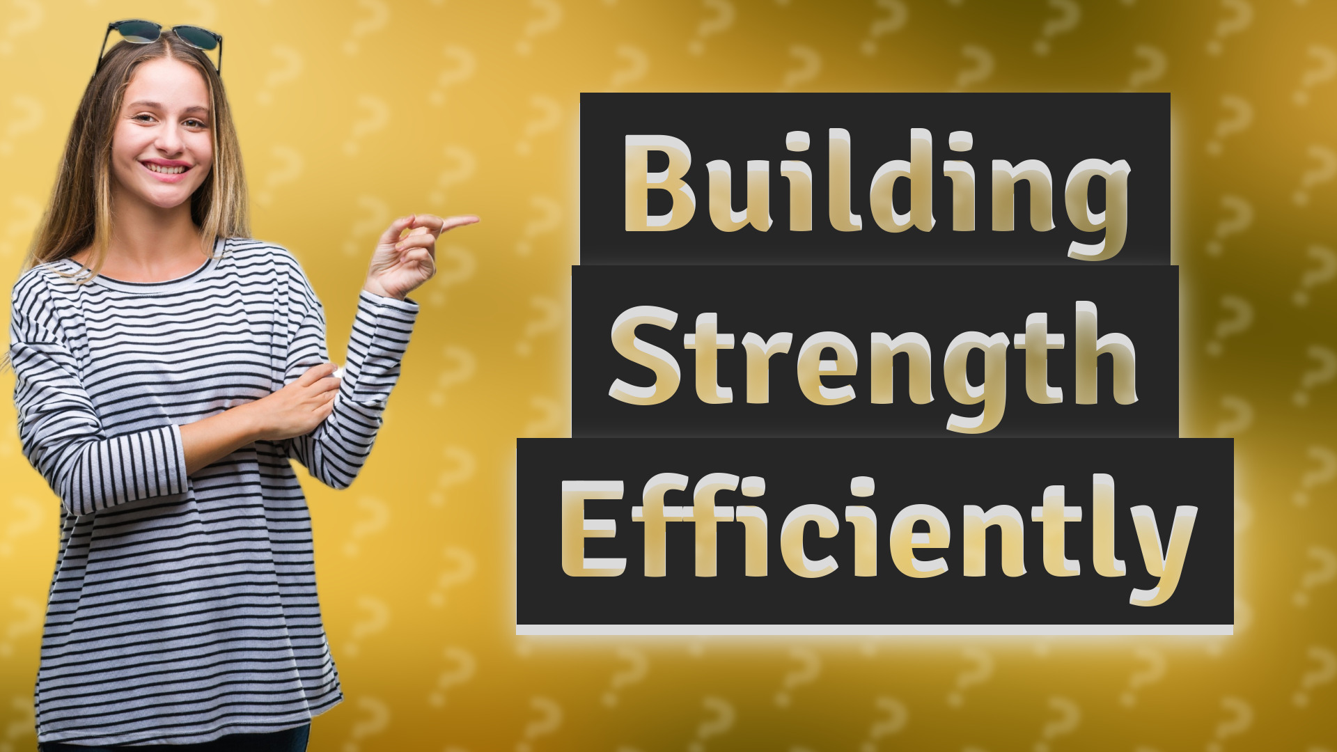 Building Strength Efficiently