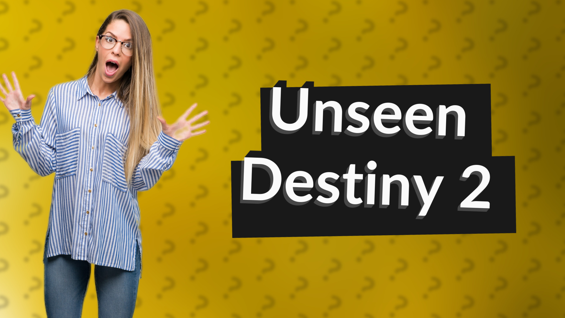 Unseen Destiny 2