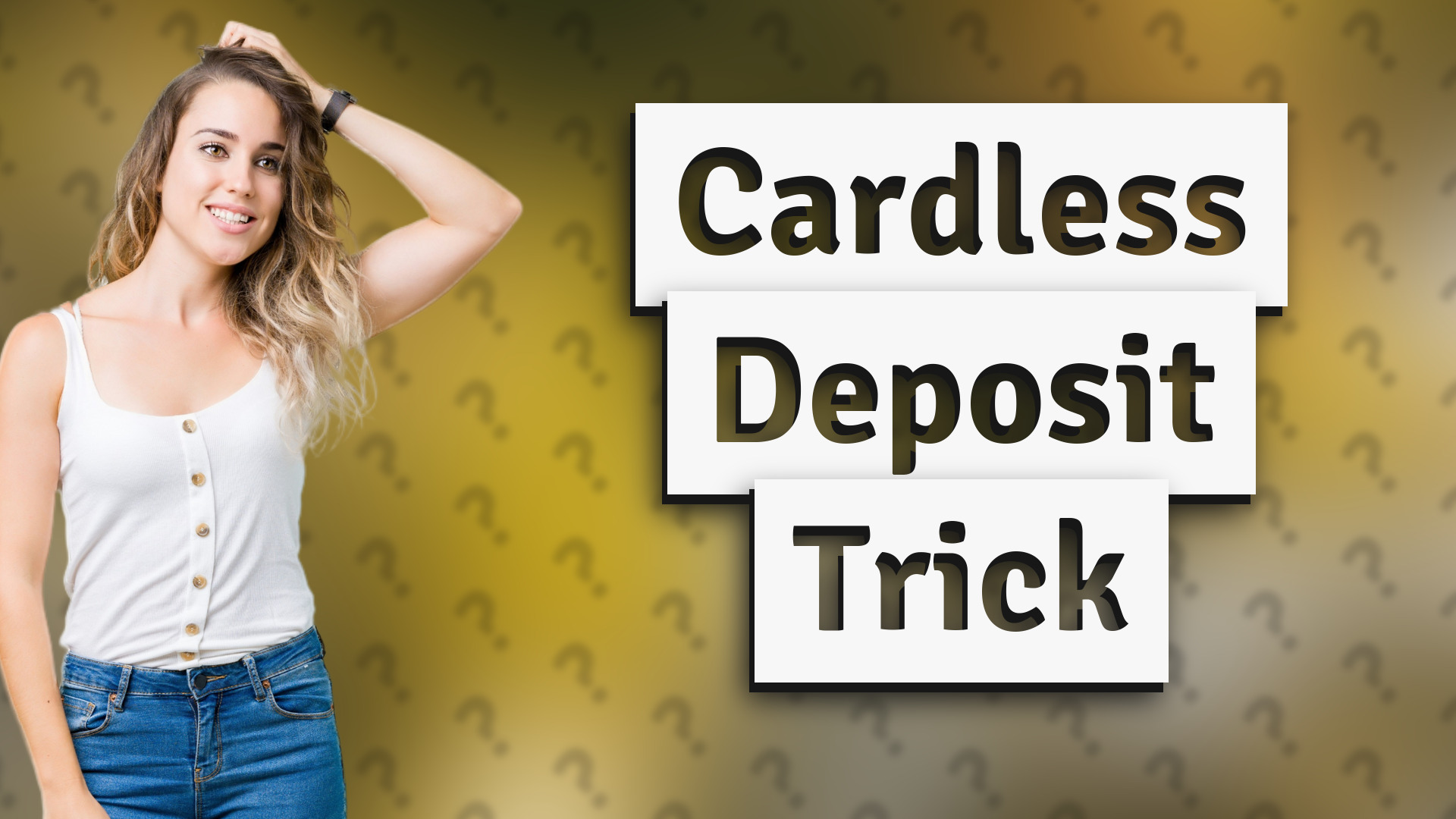 Cardless Deposit Trick