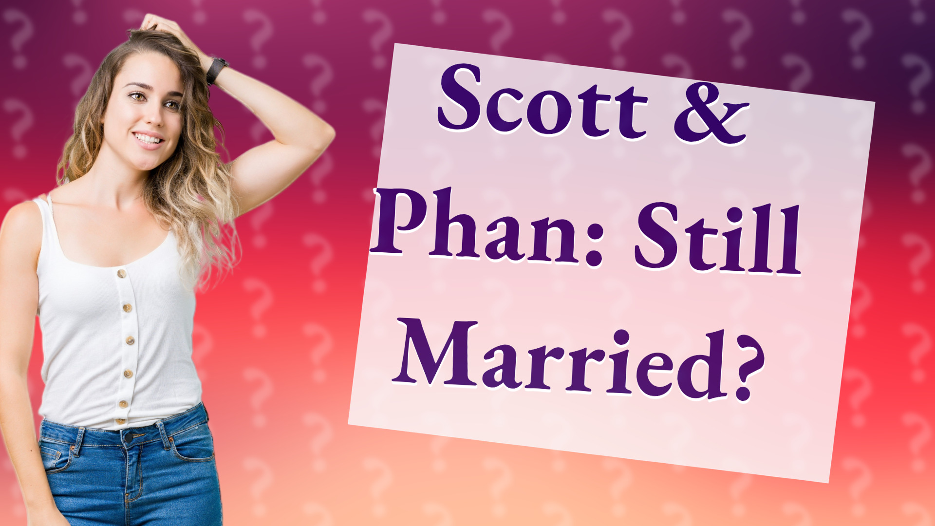 Scott & Phan: Still Married?