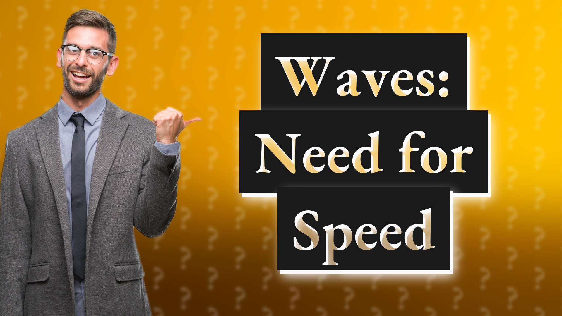 Waves: Need for Speed