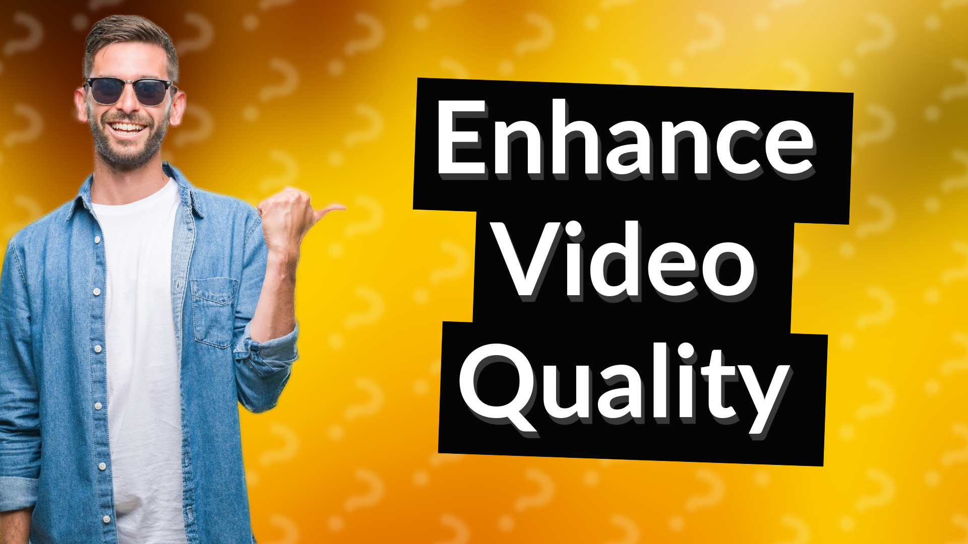 Enhance Video Quality