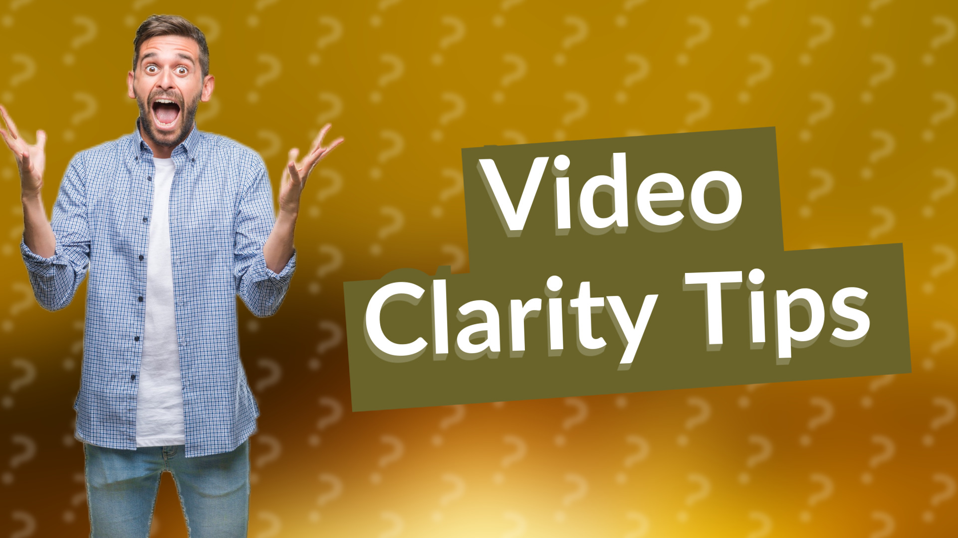 Video Clarity Tips