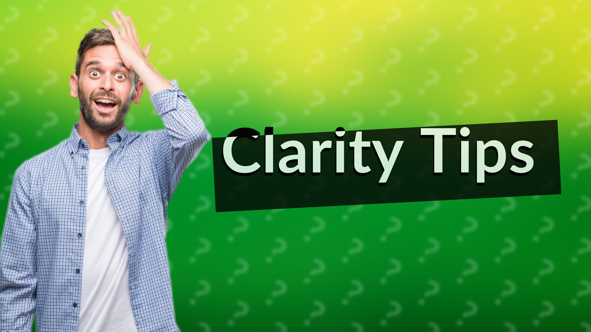 Clarity Tips