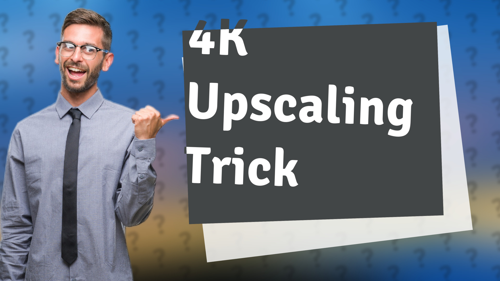 4K Upscaling Trick