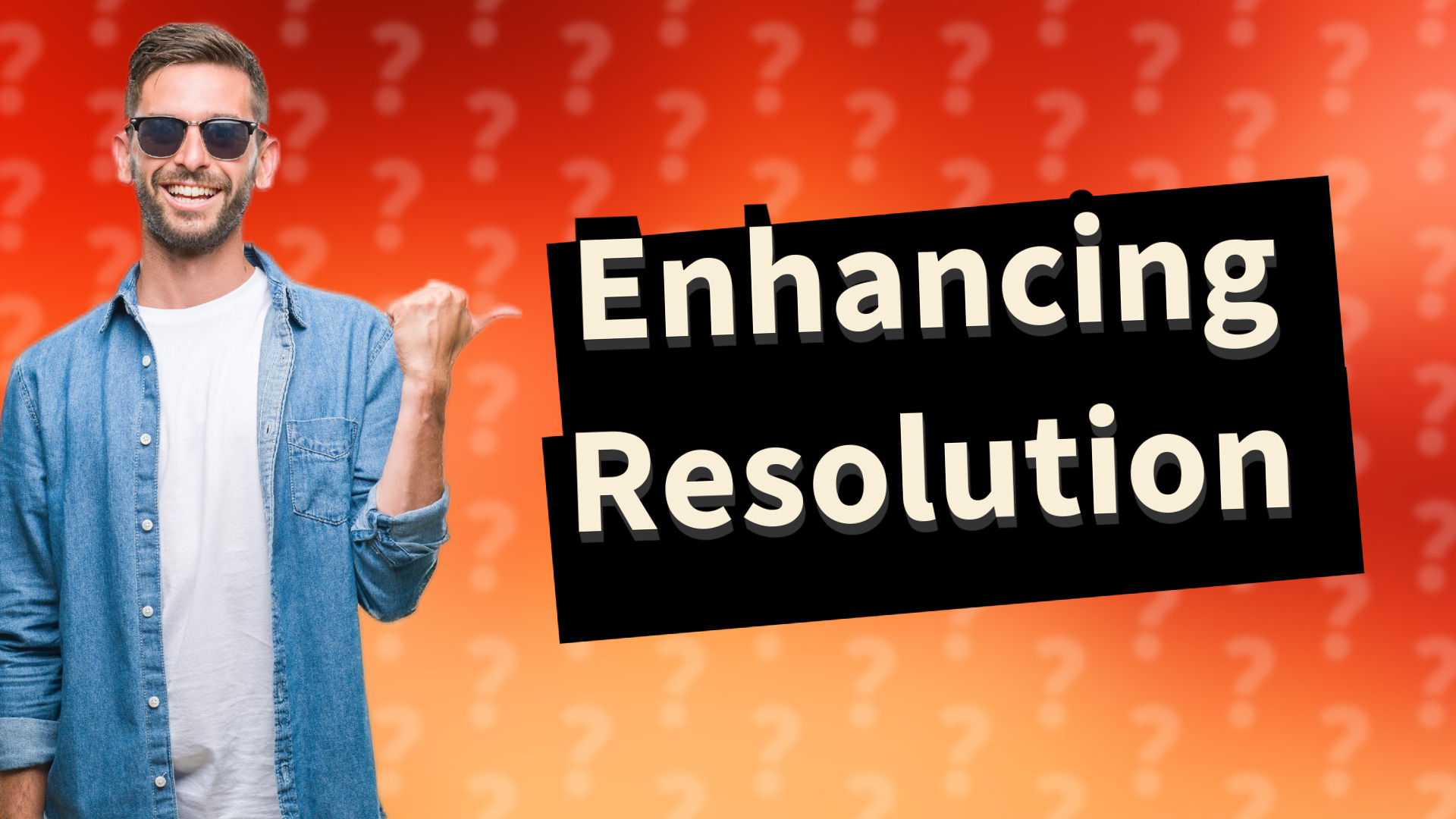 Enhancing Resolution
