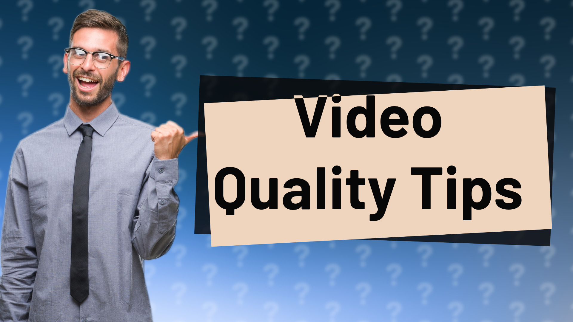 Video Quality Tips