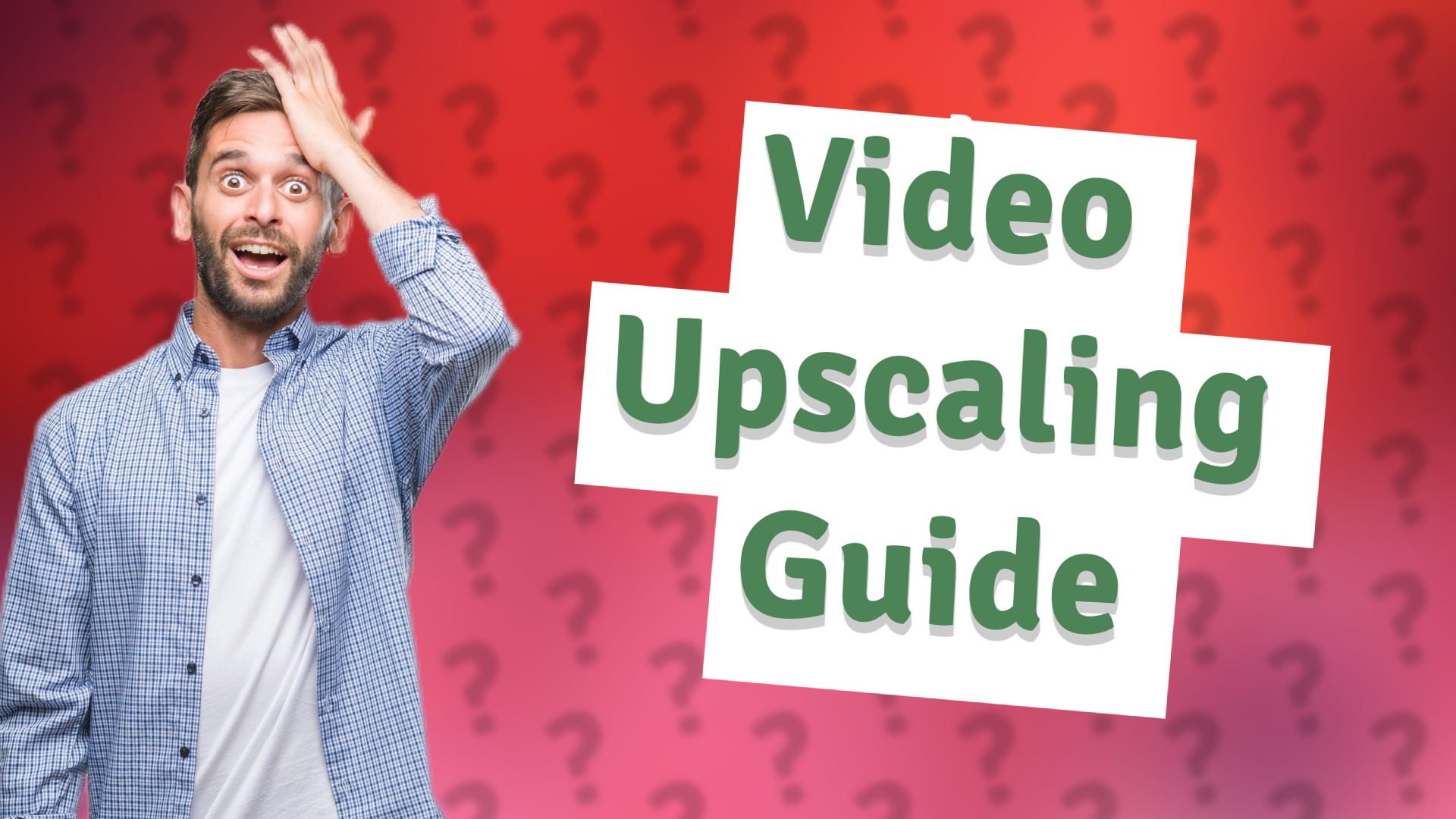 Video Upscaling Guide