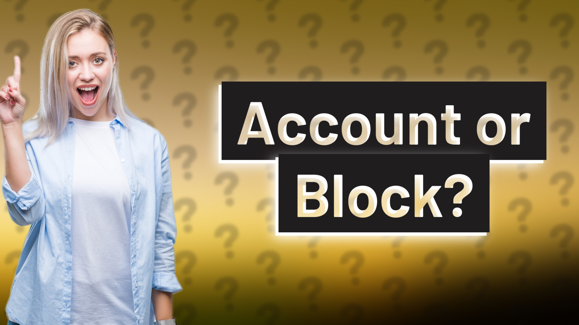 Account or Block?