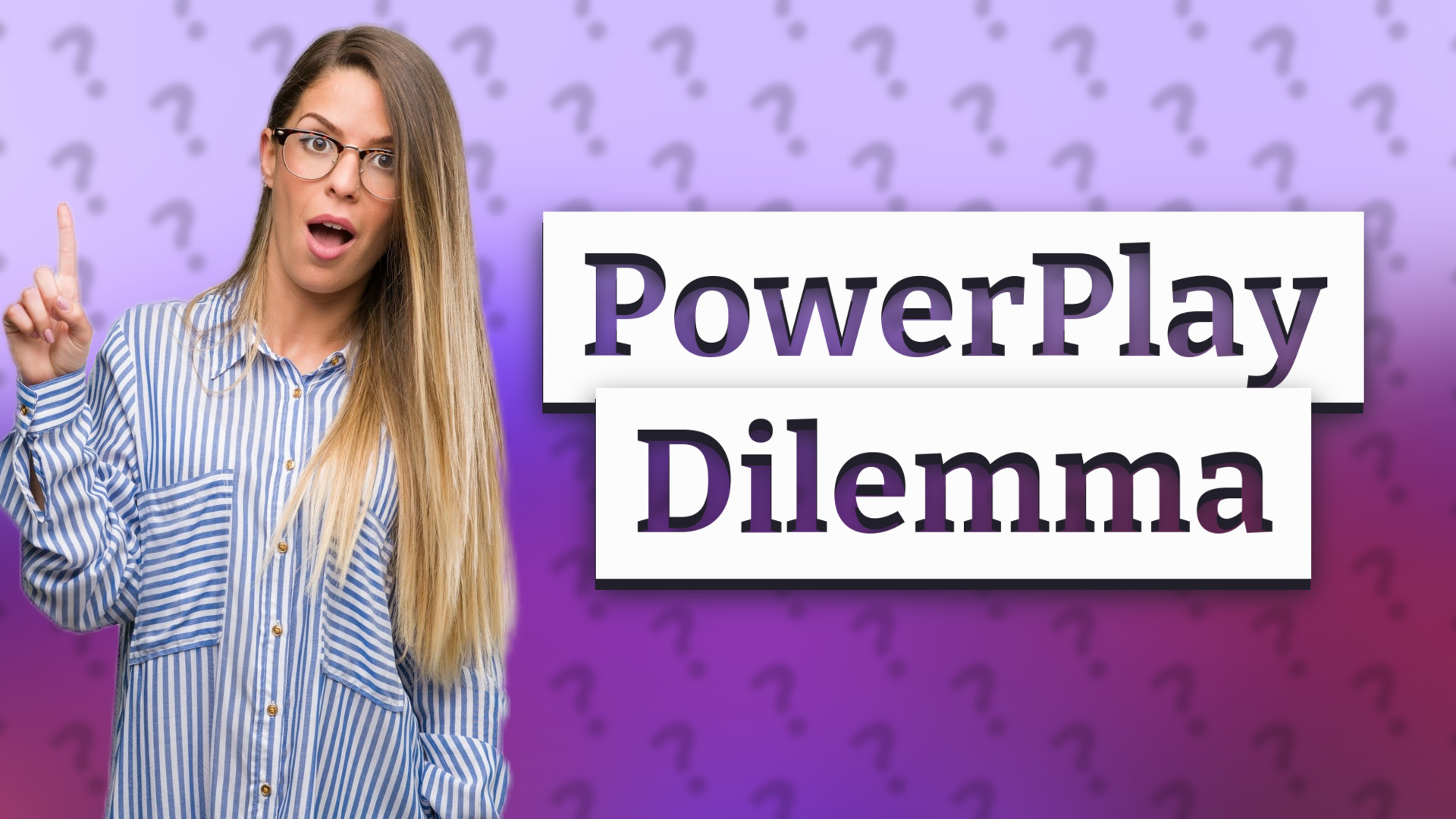 PowerPlay Dilemma