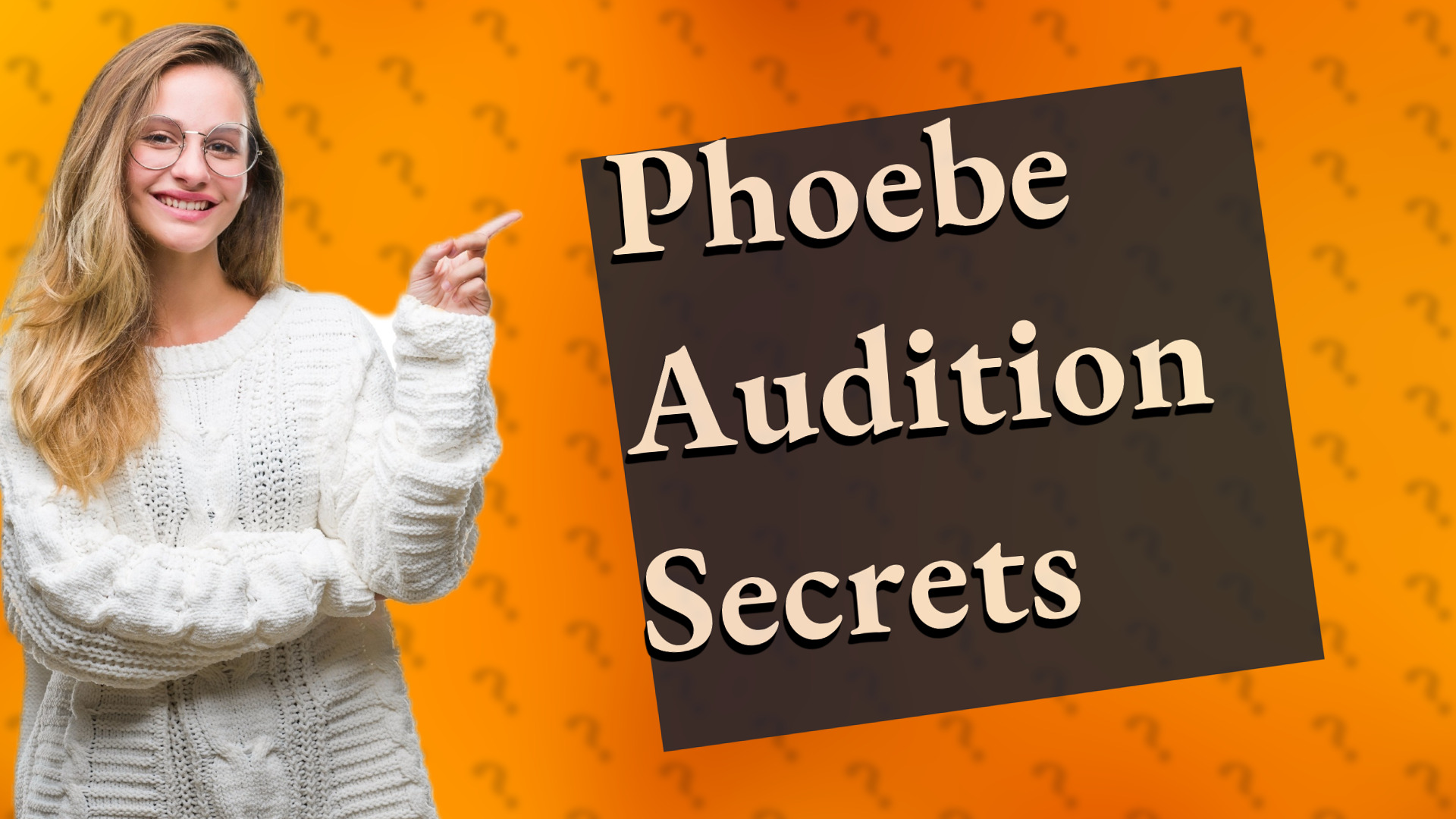 Phoebe Audition Secrets