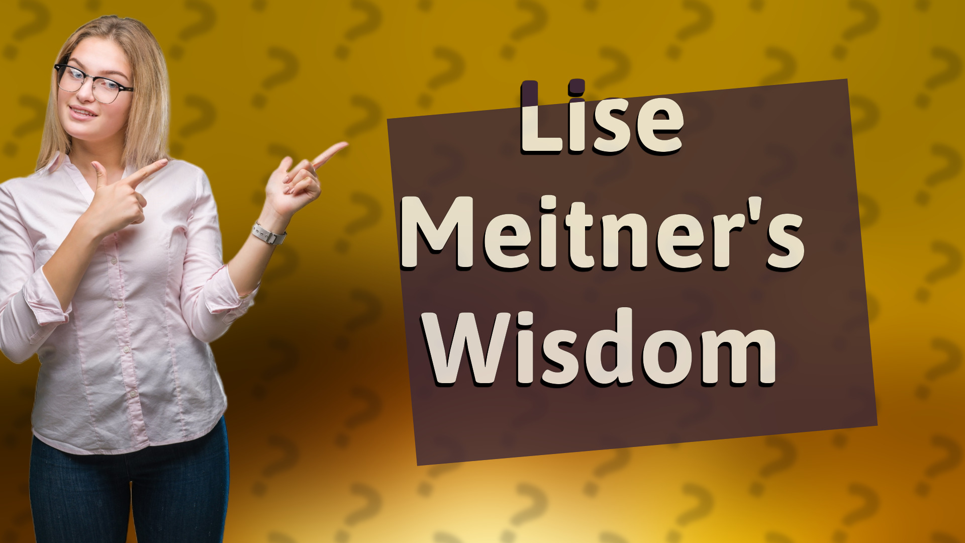 Lise Meitner's Wisdom