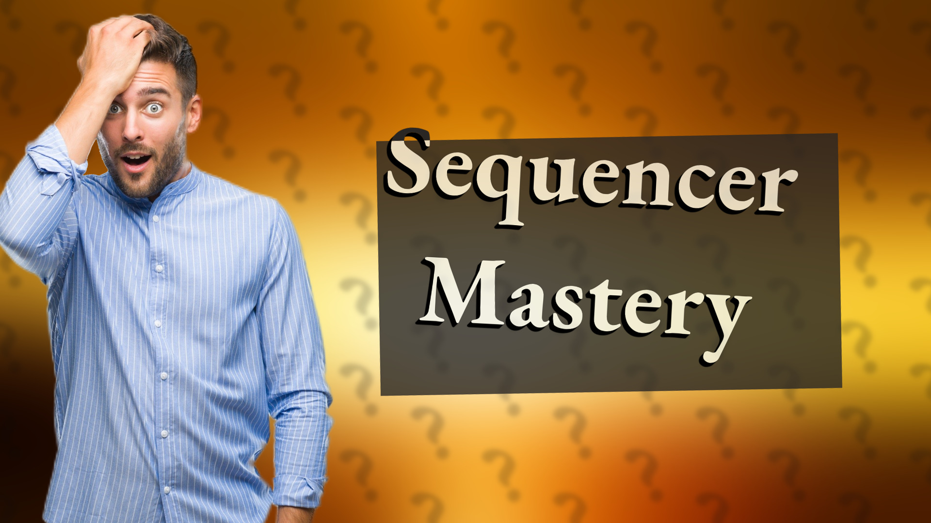 Sequencer Mastery
