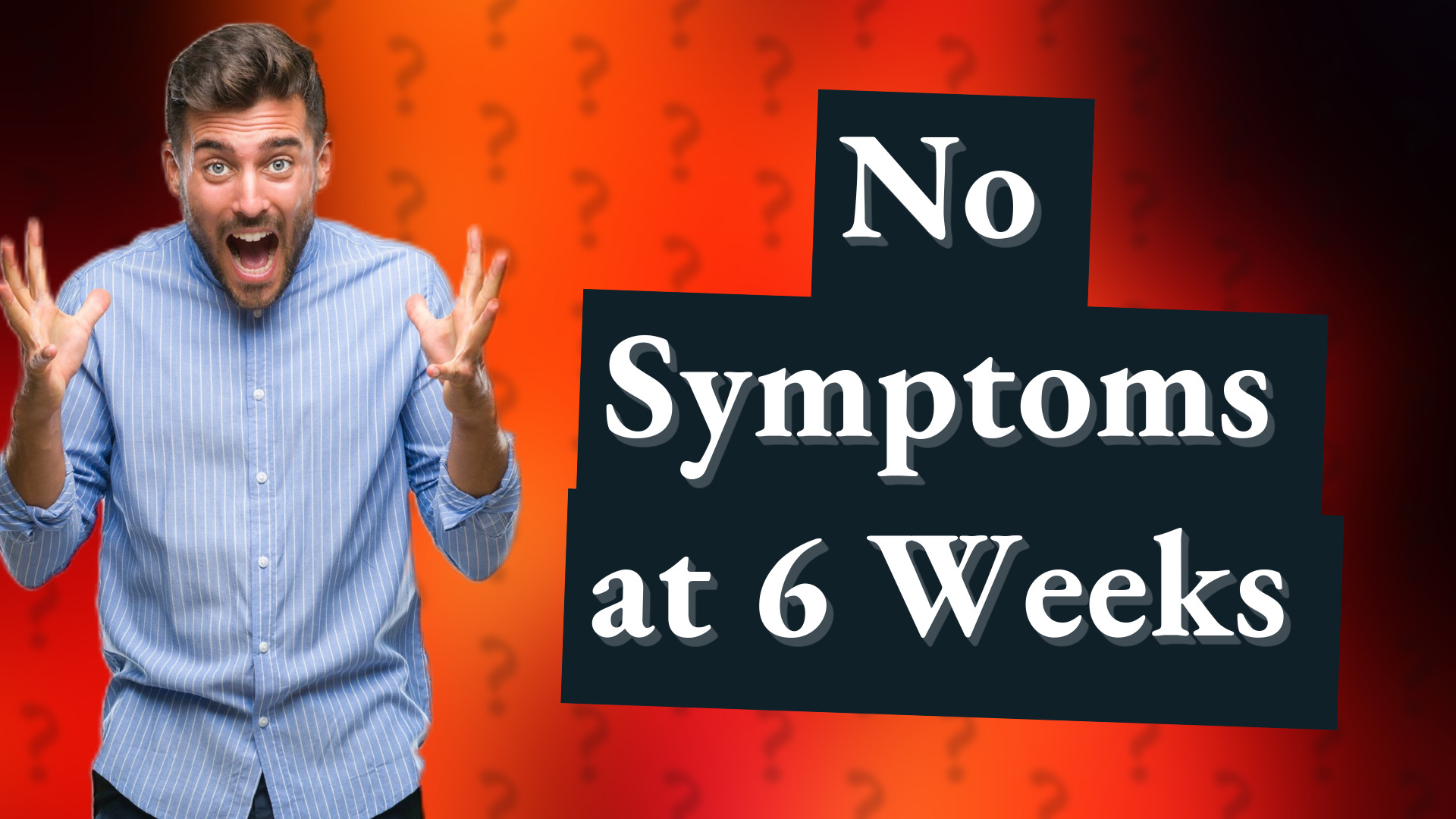 No Symptoms at 6 Weeks