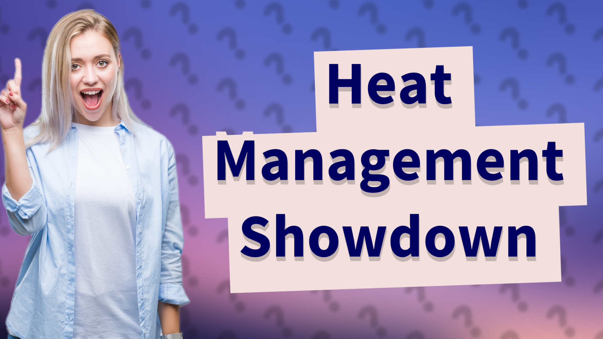 Heat Management Showdown
