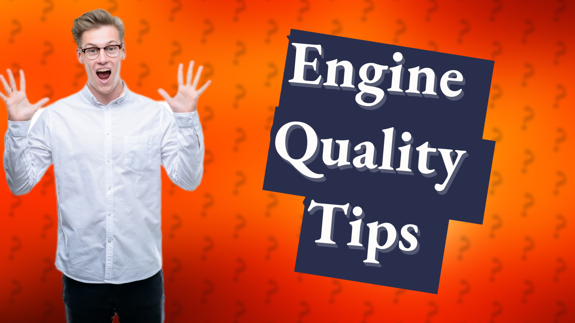Engine Quality Tips