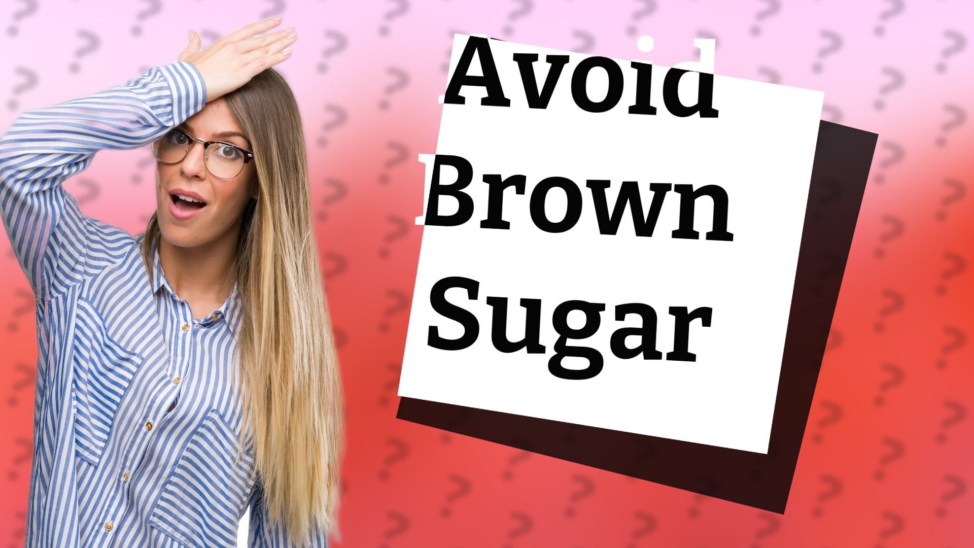 Avoid Brown Sugar
