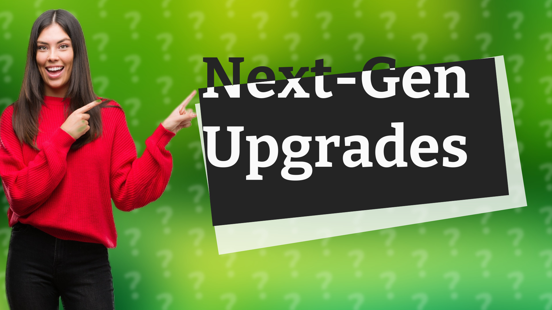 Next-Gen Upgrades