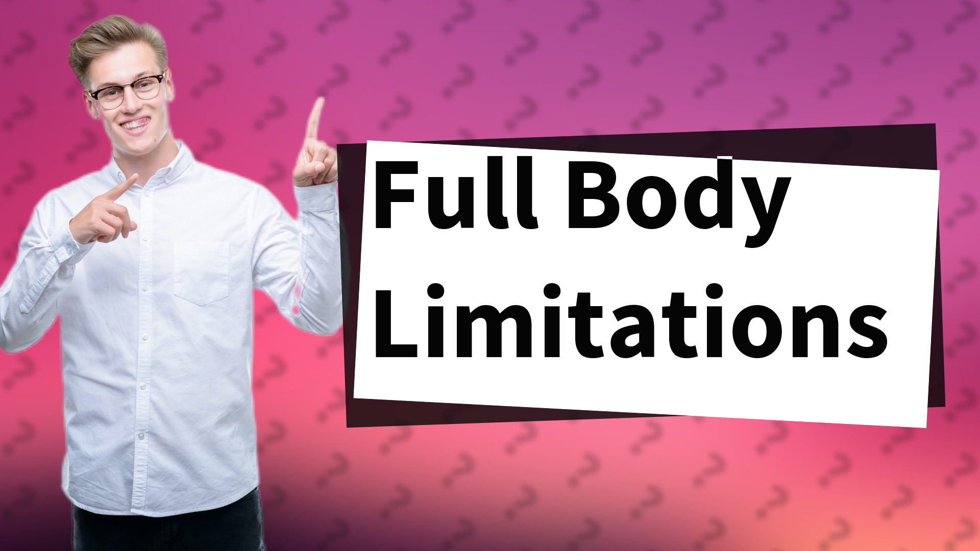Full Body Limitations