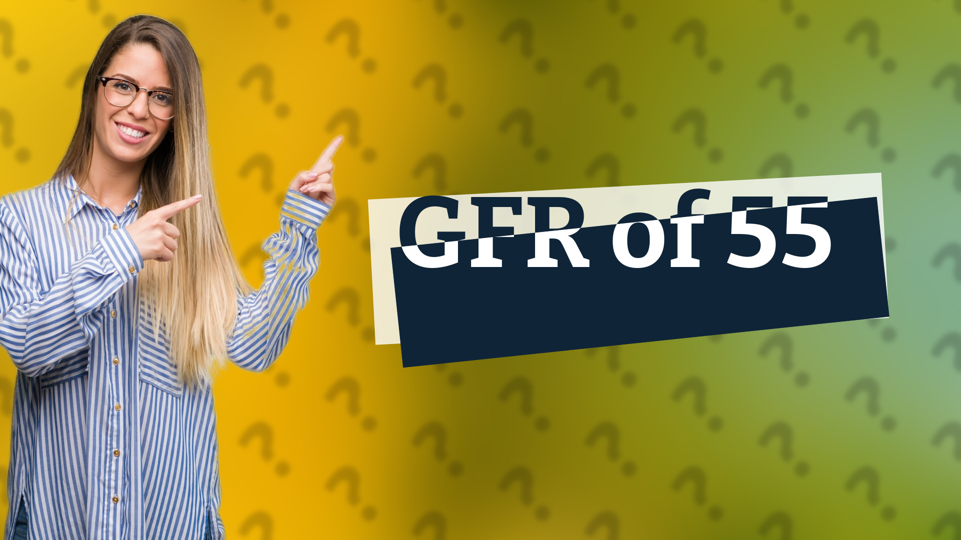 GFR of 55