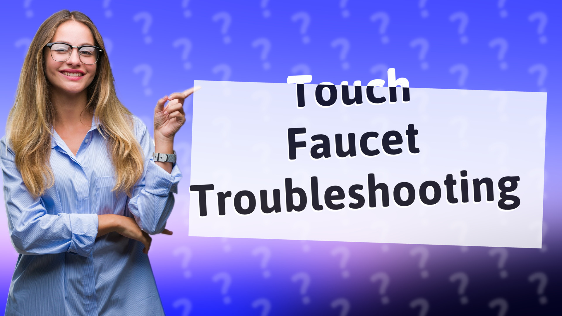 Touch Faucet Troubleshooting