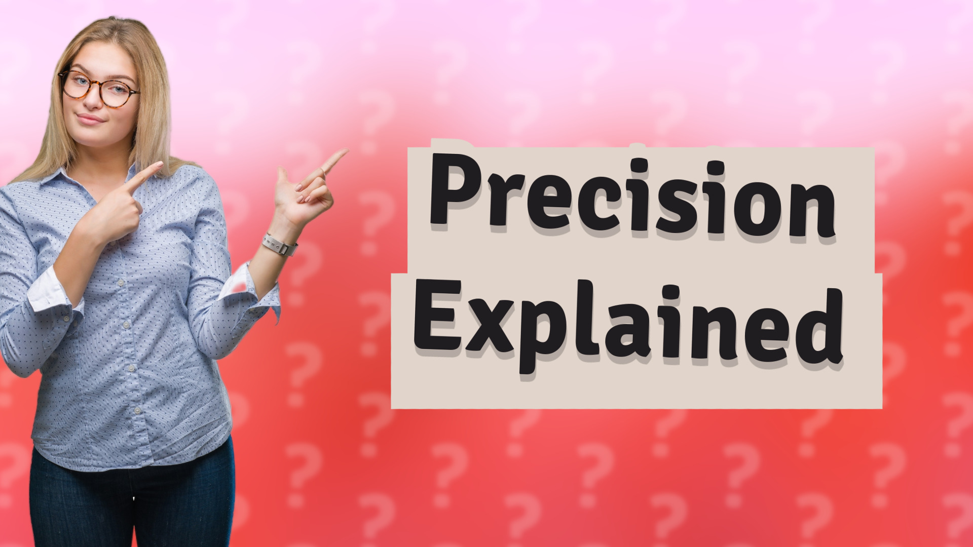 Precision Explained