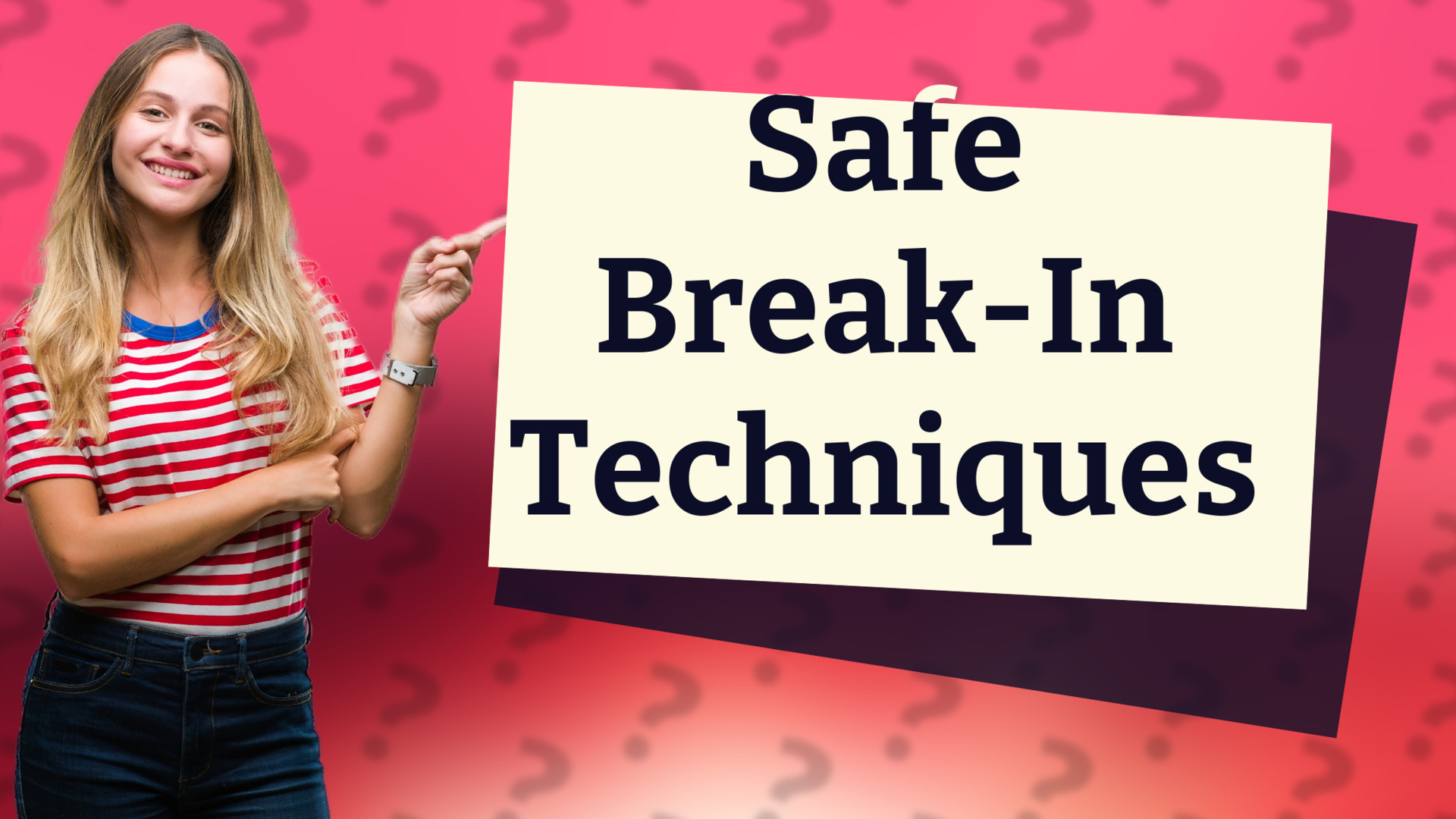 Safe Break-In Techniques