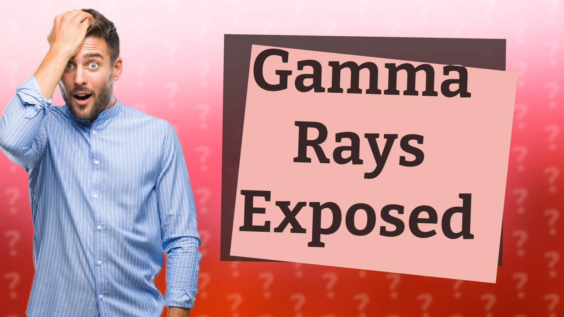 Gamma Rays Exposed
