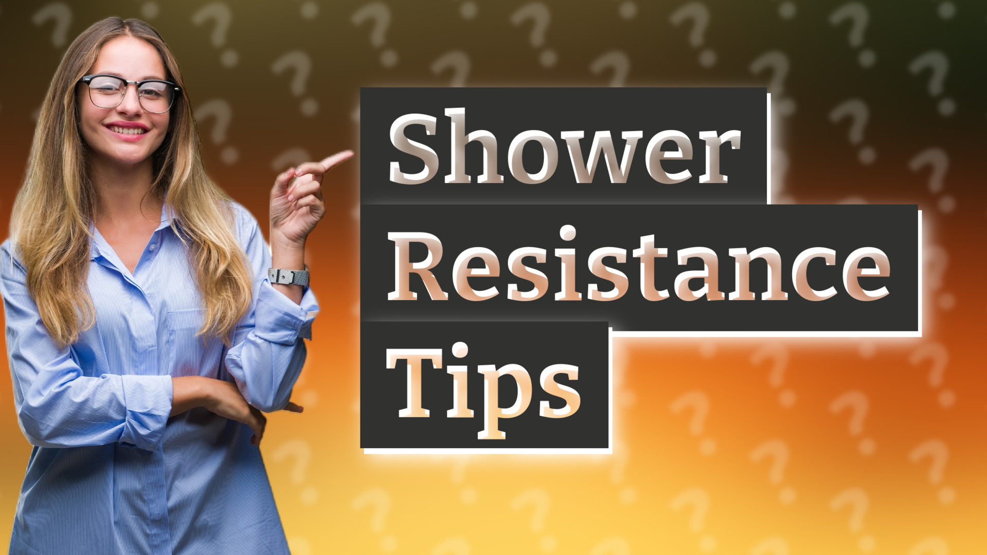 Shower Resistance Tips