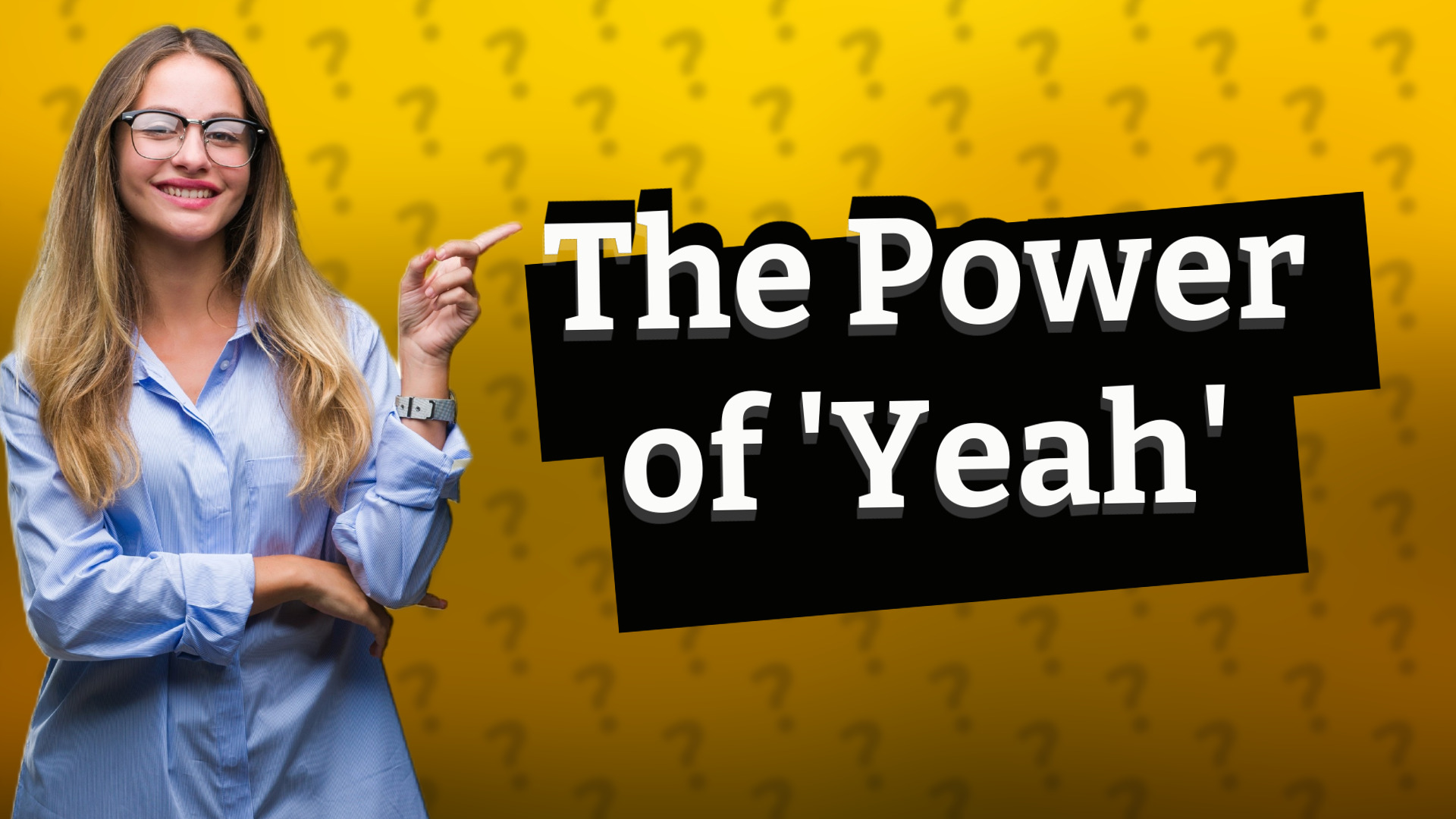 The Power of 'Yeah'
