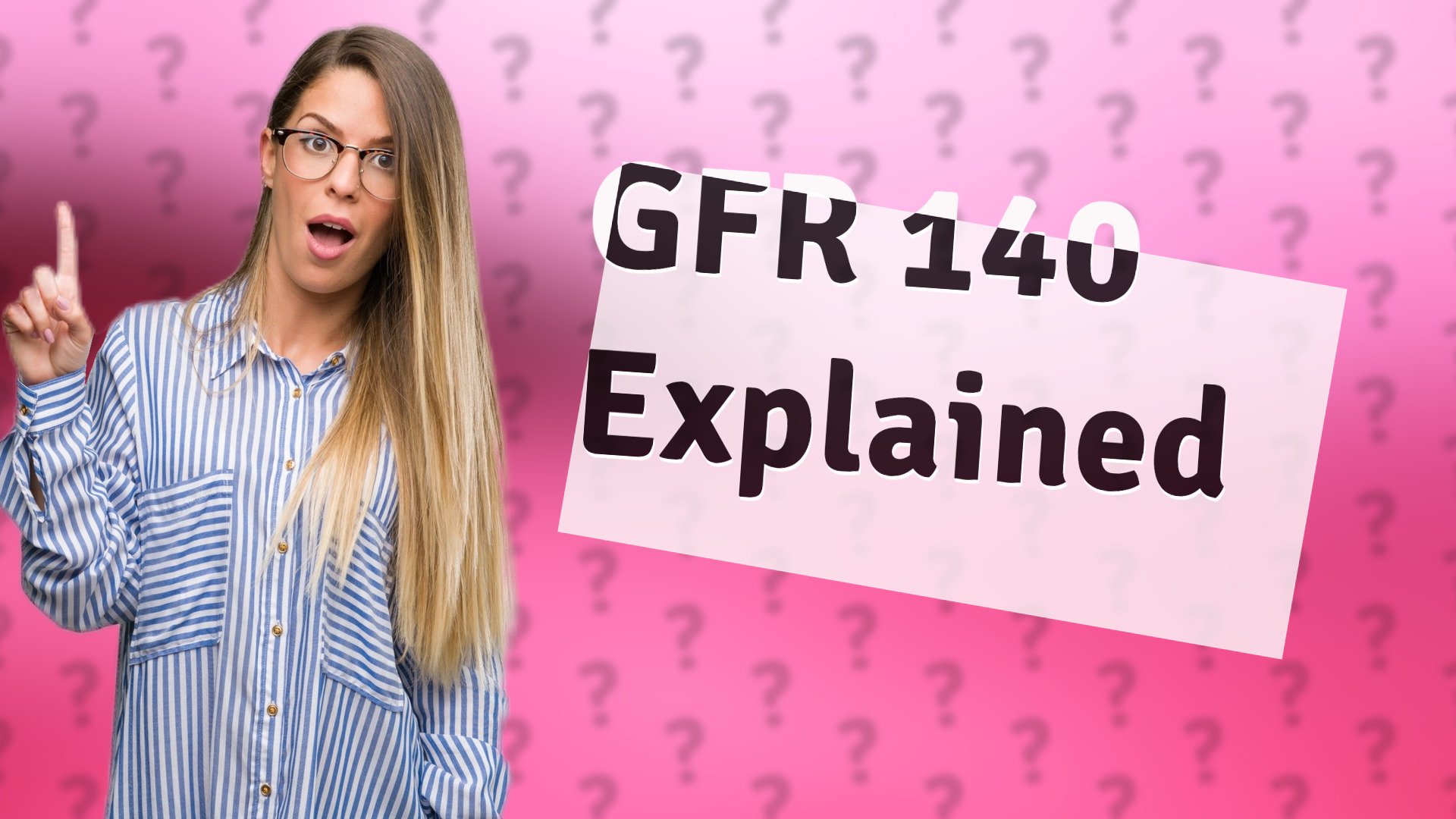 GFR 140 Explained